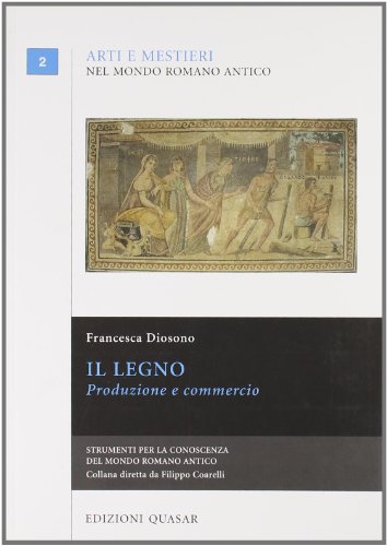 9788871403601: Il legno. Produzione e commercio (Arti e mestieri nel mondo romano antico)