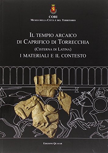 9788871404417: Il tempio arcaico di Caprifico di Torrecchia (Cisterna di Latina). I materiali e il contesto. Ediz. multilingue