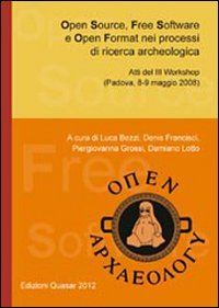 9788871404806: Open source, free software e open format nei processi di ricerca archeologica. Atti del 3 workshop (Padova, 8-9 maggio 2008)