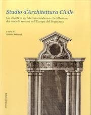 9788871405070: Studio d'architettura civile. Gli atlanti di architettura moderna e la diffusione dei modelli romani nell'Europa del Settecento