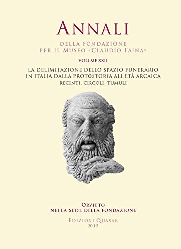 9788871406770: Annali della Fondazione per il Museo Claudio Faina. La delimitazione dello spazio funerario in Italia dalla Protostoria all'et arcaica. Recinti, ... 22) (Annali Fondazione Museo Claudio Faina)