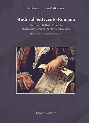 9788871407432: Studi sul Settecento Romano. Giovanni Battista Piranesi. Predecessori, Contermporanei e Successori. Studi in Onore di John Wilton-Ely