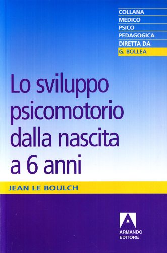 9788871441016: Lo sviluppo psicomotorio dalla nascita a sei anni. Conseguenze educative della psicocinetica nell'et scolare