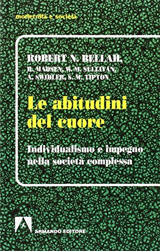 9788871446127: Le abitudini del cuore. Individualismo e impegno nella societ complessa