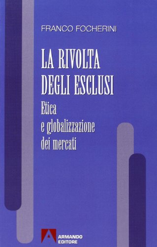 Beispielbild fr La rivolta degli esclusi. Etica e globalizzazione dei mercati. zum Verkauf von FIRENZELIBRI SRL