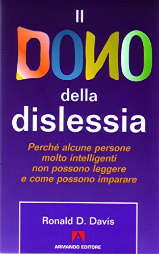 9788871448220: Il dono della dislessia. Perch alcune persone molto intelligenti non possono leggere e come possono imparare (Bambini e genitori)