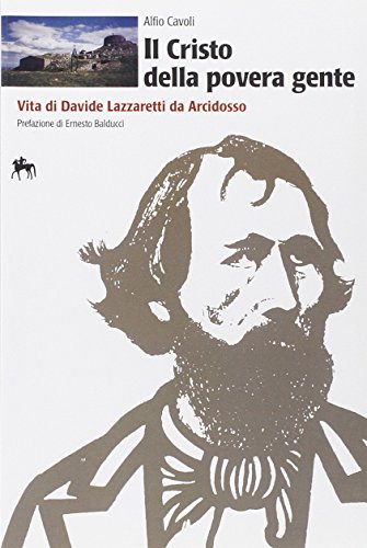 9788871450179: Il Cristo della povera gente. Vita di Davide Lazzaretti da Arcidosso