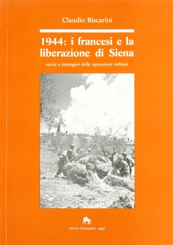 Beispielbild fr 1944; i francesi e la liberazione di Siena; storia e immagini delle operazioni militari zum Verkauf von Hammer Mountain Book Halls, ABAA