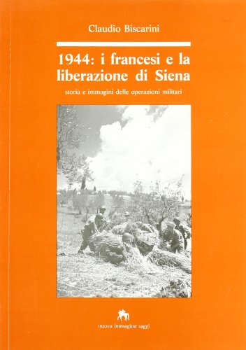 1944; i francesi e la liberazione di Siena; storia e immagini delle operazioni militari
