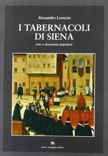Beispielbild fr I tabernacoli di Siena. Arte e devozione popolare. zum Verkauf von Antiquariat Bernhardt