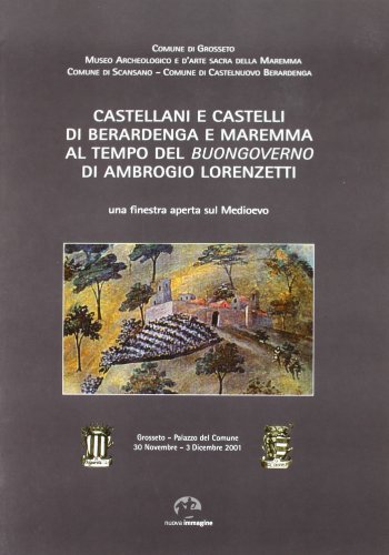 Stock image for Castellani e castelli di Berardenga e Maremma al tempo del buongoverno di Ambrogio Lorenzetti for sale by libreriauniversitaria.it
