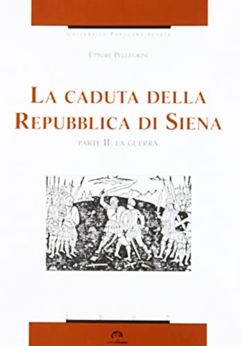 9788871452487: La caduta della Repubblica di Siena vol. 2 - La guerra
