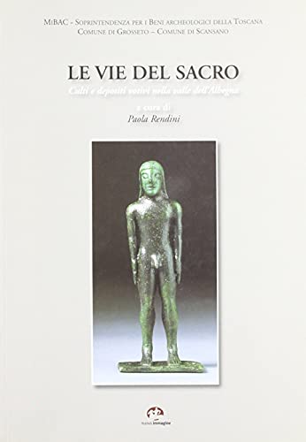 Stock image for Le Vie del Sacro. Culti e Depositi Votivi nella Valle della Albegna for sale by WorldofBooks