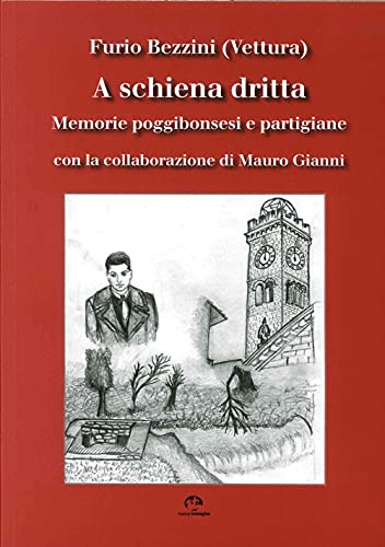 9788871453125: A schiena dritta. Memorie poggibonsesi e partigiane