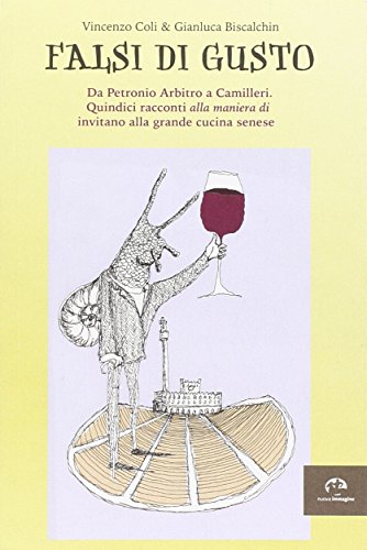 9788871453422: Falsi di gusto. Da Petronio Arbitro a Camilleri. Quindici racconti alla maniera di invitano alla grande cucina senese