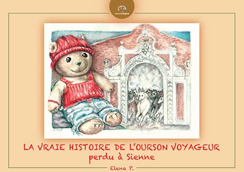 9788871453446: La vraie histoire de l'Ourson voyageur perdu  Sienne. Ediz. illustrata