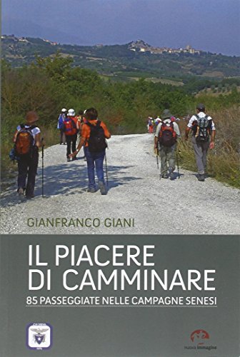 Stock image for Il Piacere di Camminare. 85 Passeggiate nelle Campagne Senesi for sale by The Calico Cat Bookshop