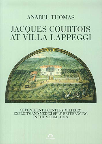 Stock image for Jacques Courtois at Villa Lappeggi. Seventeenth century military exploits and Medici self-referencing in the visual arts for sale by libreriauniversitaria.it