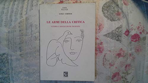 Imagen de archivo de LE ARMI DELLA CRITICA. GUERRA E RIVOLUZIONE PACIFISTA a la venta por Librightbooks