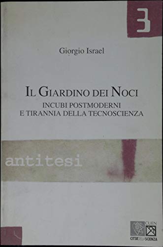 Il giardino dei noci: Incubi postmoderni e tirannia della tecnoscienza (Antitesi) (Italian Edition) (9788871464022) by Israel, Giorgio