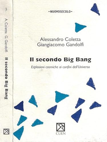 Il secondo Big Bang: Esplosioni cosmiche ai confini dell'universo (Nuovosecolo) (Italian Edition) (9788871464947) by Coletta, Alessandro