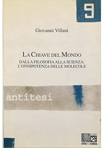 9788871465814: La chiave del mondo. Dalla filosofia alla scienza: l'onnipotenza delle molecole