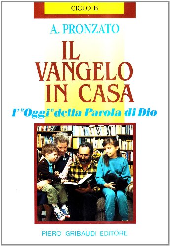 Beispielbild fr Il Vangelo in casa. L'Oggi della parola di Dio. Ciclo B (Alessandro Pronzato) zum Verkauf von medimops