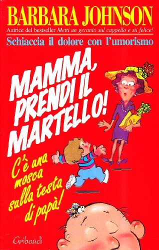 Mamma, prendi il martello! C'Ã¨ una mosca sulla testa di papÃ  (9788871524658) by [???]