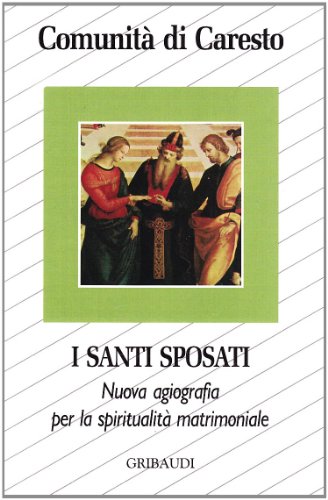 Stock image for I santi sposati. Nuova agiografia per la spiritualit matrimoniale (Comunit di Caresto) for sale by medimops