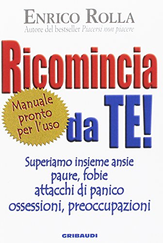 Stock image for Ricomincia da te! Superiamo insieme ansie, paure, fobie, attacchi di panico, ossessioni, preoccupazioni for sale by medimops