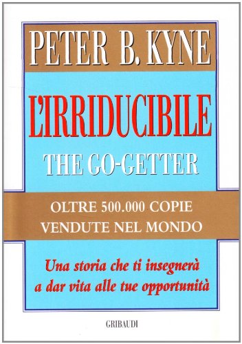 L'irriducibile. The Go-Getter - Kyne, Peter B.