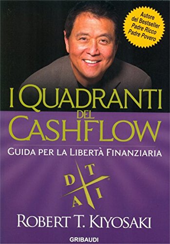 I quadranti del cashflow. Guida per la libertà finanziaria. - Kiyosaki, Robert T. / Lechter, Sharon L.