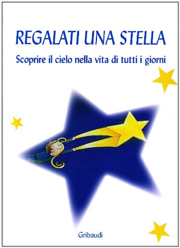 Stock image for Regalati una stella. Scoprire il cielo nella vita di tutti i giorni for sale by medimops