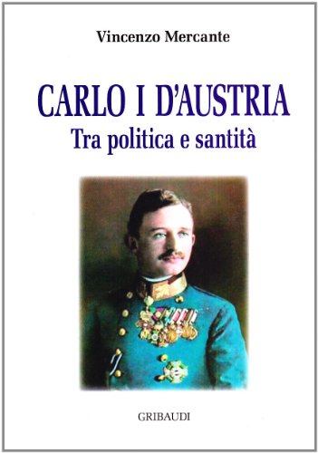 Beispielbild fr Carlo I D'austria. Tra Politica E Santita zum Verkauf von Piazza del Libro