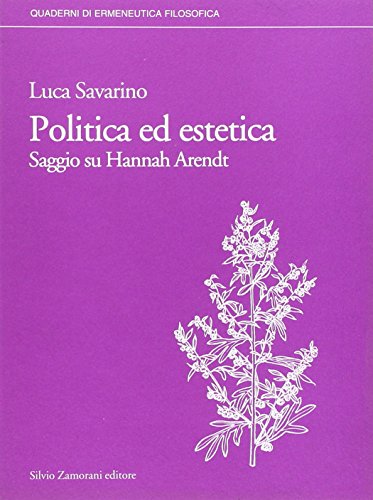 9788871580562: Politica ed estetica. Saggio su Hannah Arendt (Quaderni di ermeneutica filosofica)