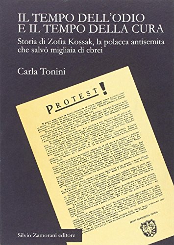 Il Tempo Dell'odio e il Tempo Della Cura: Storia di Zofia Kossak, la Polacca Antisemita Che Salvo...