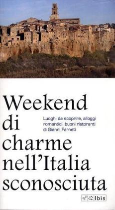 Beispielbild fr Weekend di charme nell'Italia sconosciuta. Luoghi da scoprire, alloggi romantici, buoni ristoranti zum Verkauf von medimops