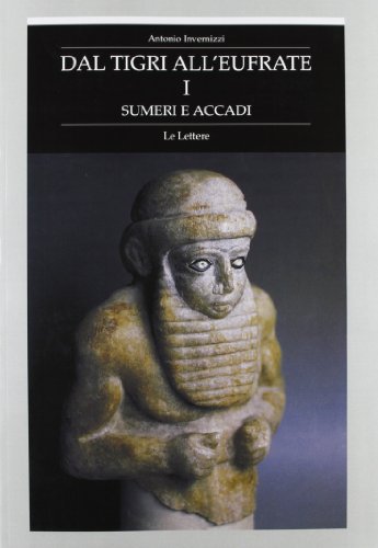 9788871661018: Dal Tigri all'Eufrate. Sumeri e Accadi (Vol. 1) (Monografie di Mesopotamia)