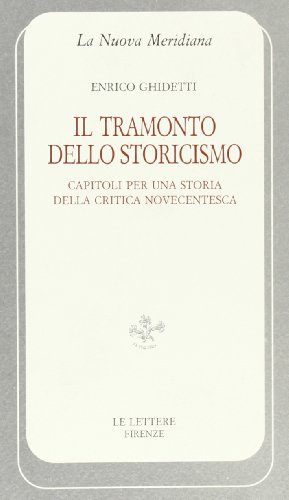 Stock image for Il tramonto dello storicismo. Capitoli per una storia della critica novecentesca. for sale by FIRENZELIBRI SRL