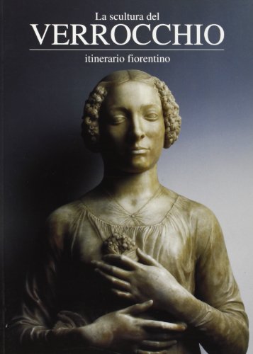 9788871661193: La scultura del Verrocchio. Itinerario fiorentino