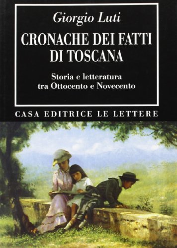 9788871662626: Cronache dei fatti di Toscana. Storia e letteratura tra Ottocento e Novecento (Bibliotheca)