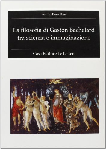 9788871663555: La filosofia di Gaston Bachelard tra scienza e immaginazione (Fondo studi Parini-Chirio Storia filosof.)