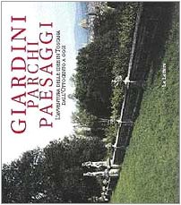 9788871664101: Giardini parchi paesaggi. L'avventura delle idee in Toscana dall'Ottocento a oggi