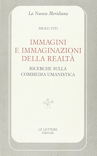 Beispielbild fr Immagini e immaginazioni della realta`: Ricerche sulla commedia umanistica (La nuova meridiana) (Italian Edition) zum Verkauf von Wonder Book