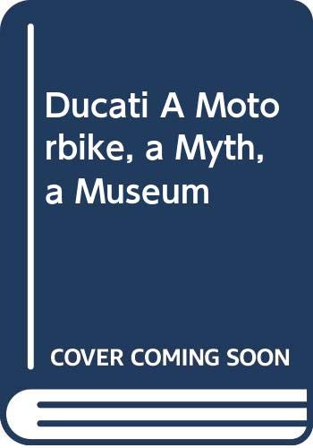 Beispielbild fr Ducati A Motorbike, a Myth, a Museum zum Verkauf von Abyssbooks