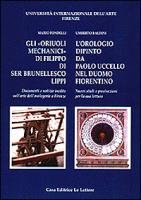 Beispielbild fr Gli " Oriuoli mechanici " di Filippo di ser Brunellesco Lippi: Documenti e notizie inedite sull'arte dell'orologeria a Firenze / L'Orologio Dipinto da Paolo Uccello nel Duomo Fiorentino; Nuovi studi e precisazioni per la sua lettura. zum Verkauf von Zubal-Books, Since 1961