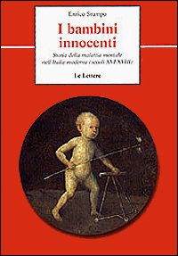 9788871665429: I bambini innocenti. Storia della malattia mentale nell'Italia moderna (secoli XVI-XVIII)