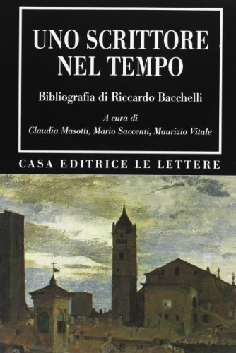 Imagen de archivo de Uno scrittore nel tempo. Bibliografia di Riccardo Bacchelli a la venta por libreriauniversitaria.it