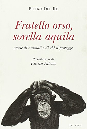 9788871666082: Fratello orso, sorella aquila. Storie di animali e di chi li protegge (Saggi)