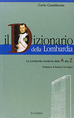9788871667317: Il dizionario della Lombardia. La Lombardia moderna dalla A alla Z (I dizionari Le Lettere)